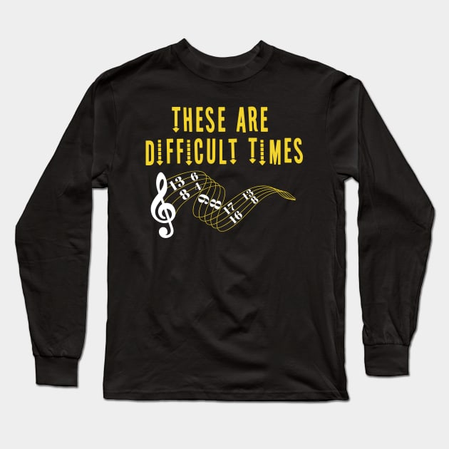 These Are Difficult Times Music Lover funny musician Gift Long Sleeve T-Shirt by Herotee